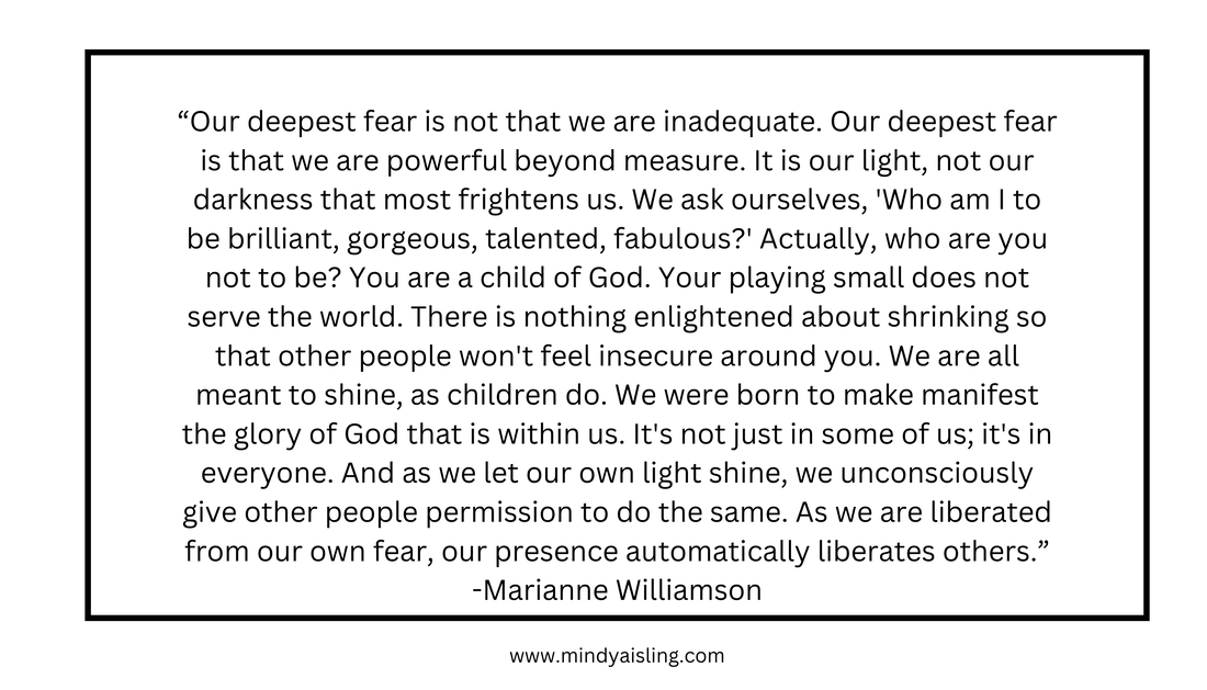 Our deepest fear is not that we are inadequate.