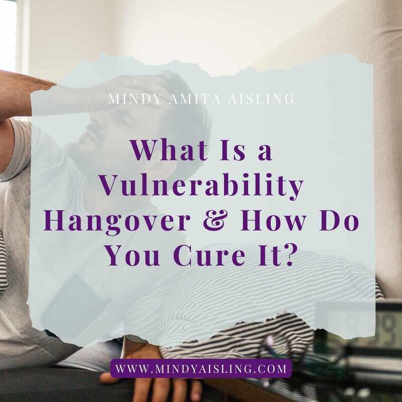 What Is a Vulnerability Hangover and How Do You Cure It? by Mindy Aisling