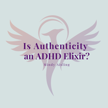 CAN AUTHENTICITY CURE ADHD BY ADHD COACH MINDY AISLING